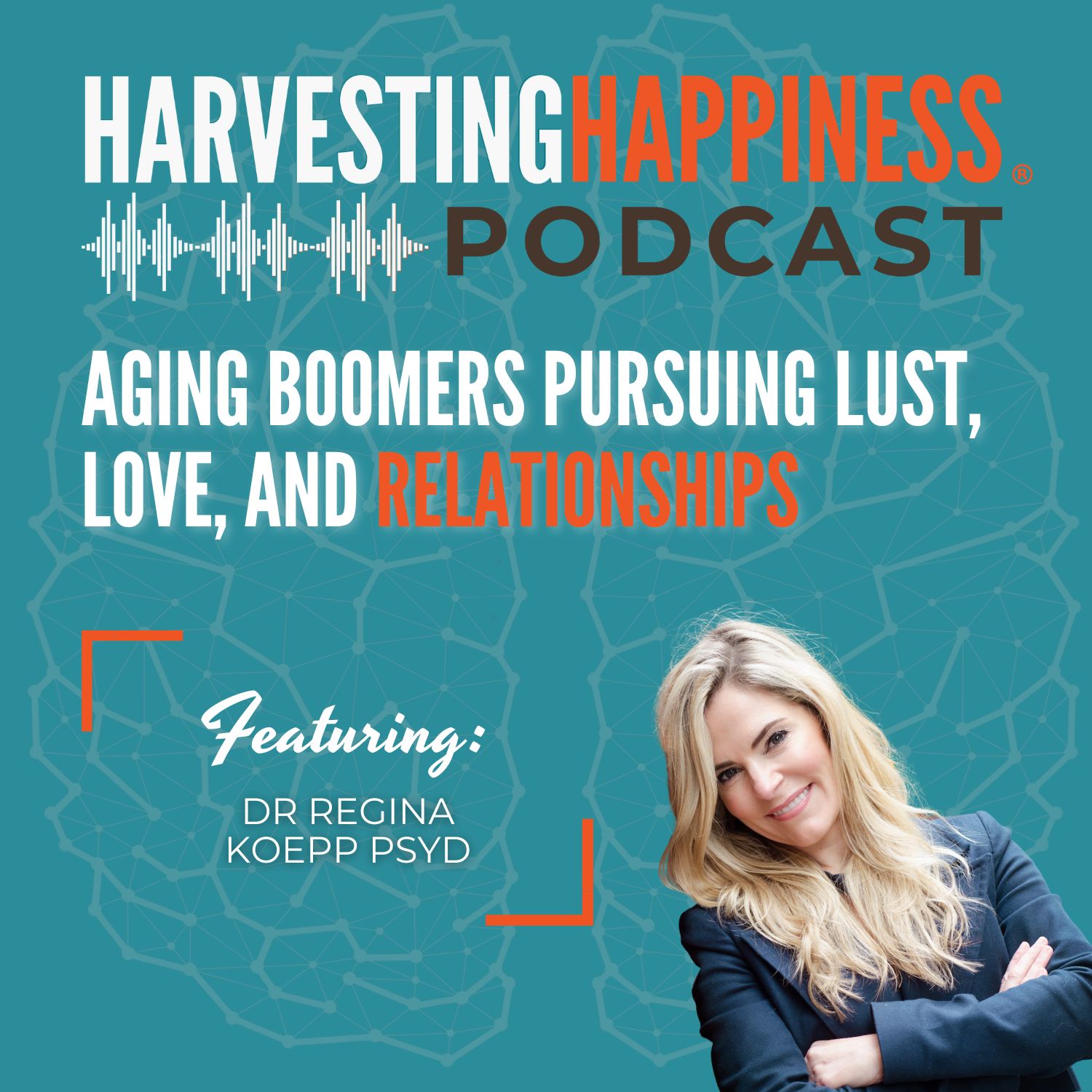 Aging Boomers Pursuing Lust, Love, and Relationships with Dr Regina Koepp PsyD